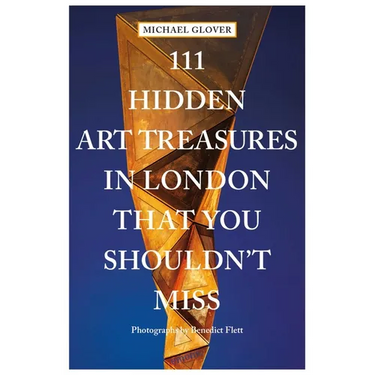 111 Hidden Art Treasures in London That You Shouldn't Miss