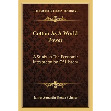 Cotton As A World Power: A Study In The Economic Interpretation Of History