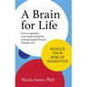 A Brain for Life: How to Optimise Your Brain Health by Making Simple Lifestyle Changes Now