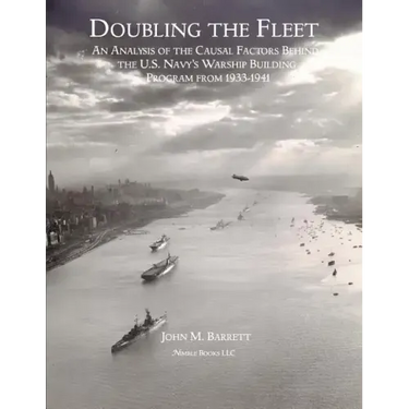 Doubling The Fleet: An Analysis of the Causal Factors Behind the U.S. Navy's Warship Building Program from 1933-1941
