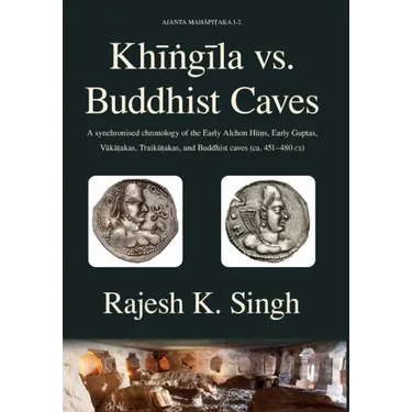 Khingila vs. Buddhist Caves: A synchronised chronology of the Early Alchon Huns, Early Guptas, Vakatakas, Traikutakas, and Buddhist caves (ca. 451-