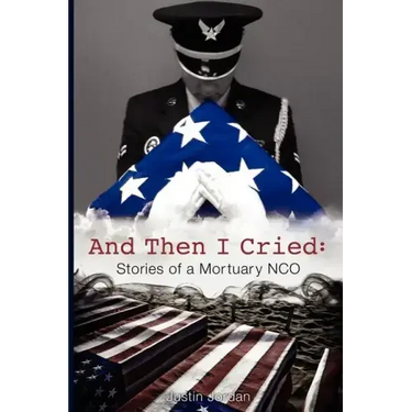 And Then I Cried: Stories of a Mortuary Nco