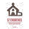 52 Churches: A Yearlong Journey Encountering God, His Church, and Our Common Faith