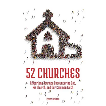 52 Churches: A Yearlong Journey Encountering God, His Church, and Our Common Faith