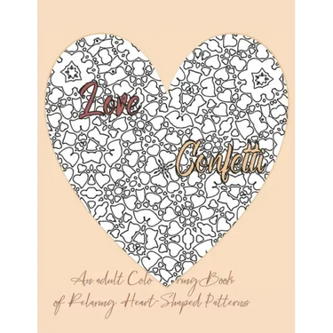 Love Confetti An Adult Coloring Book of Relaxing Heart-Shaped Patterns