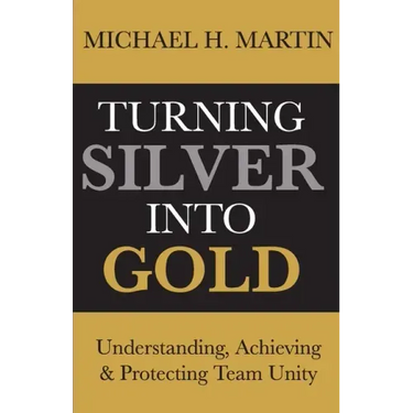 Turning Silver Into Gold: Understanding, Achieving and Protecting Team Unity
