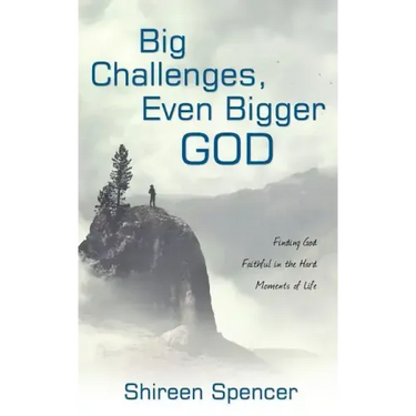 Big Challenges, Even Bigger God: Finding God Faithful in the Hard Moments of Life