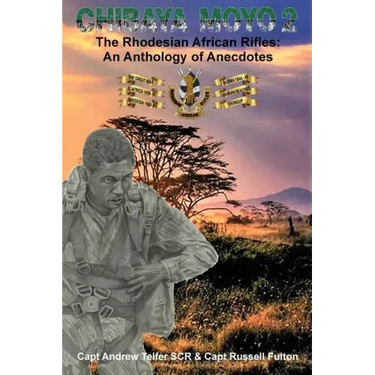 Chibaya Moyo 2: The Rhodesian African Rifles: An Anthology of Anecdotes