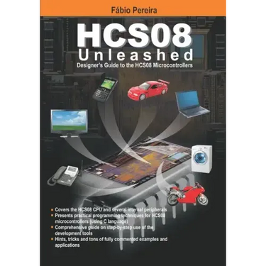 HCS08 Unleashed: Designer's Guide To the HCS08 Microcontrollers