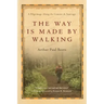 The Way Is Made by Walking: A Pilgrimage Along the Camino de Santiago