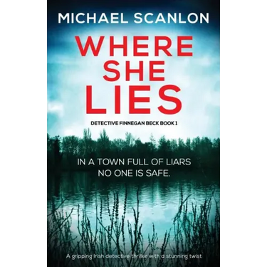 Where She Lies: A gripping Irish detective thriller with a stunning twist