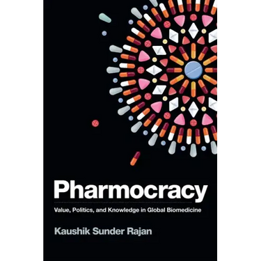 Pharmocracy: Value, Politics, and Knowledge in Global Biomedicine