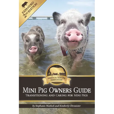 Mini Pig Owners Guide Expanded 2nd Edition: Transitioning and Caring For Mini Pigs