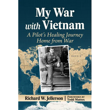 My War with Vietnam: A Pilot's Healing Journey Home from War