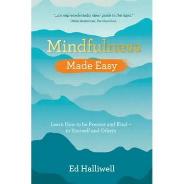 Mindfulness Made Easy: Learn How to Be Present and Kind - to Yourself and Others