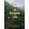 A Simpler Life: A Guide to Greater Serenity, Ease, and Clarity