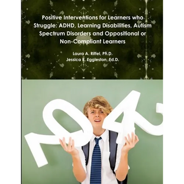 Positive Interventions for Learners who Struggle: ADHD, Learning Disabilities, Autism Spectrum Disorders and Oppositional or Non-Compliant Learners