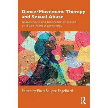 Dance/Movement Therapy and Sexual Abuse: Assessment and Intervention Based on Body-Mind Approaches