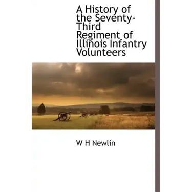 A History of the Seventy-Third Regiment of Illinois Infantry Volunteers