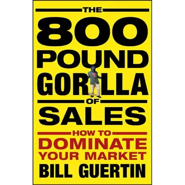 The 800-Pound Gorilla of Sales: How to Dominate Your Market