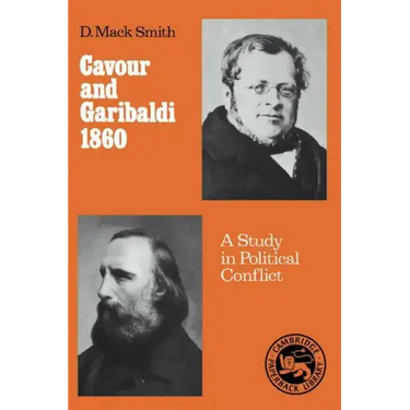 Cavour and Garibaldi 1860: A Study in Political Conflict