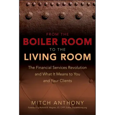 From the Boiler Room to the Living Room: The Financial Services Revolution and What It Means to You and Your Clients