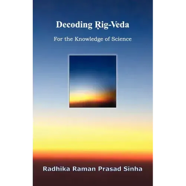 Decoding Rig-Veda: For the Knowledge of Science