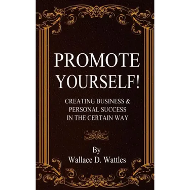 Promote Yourself!: Creating Business & Personal Succees in The Certain Way