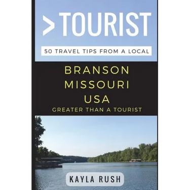 Greater Than a Tourist - Branson Missouri USA: 50 Travel Tips from a Local