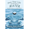 Save Your Life with the Elixir of Water: Becoming pH Balanced in an Unbalanced World