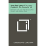 New England Captives Carried To Canada V1: Between 1677 And 1760 During The French And Indian Wars
