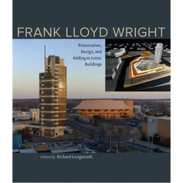Frank Lloyd Wright: Preservation, Design, and Adding to Iconic Buildings