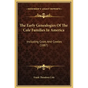 The Early Genealogies of the Cole Families in America: Including Coles and Cowles (1887)