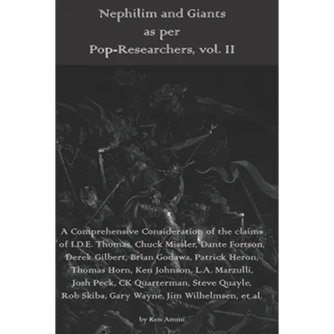 Nephilim and Giants as per Pop-Researchers, Vol. II: Featuring Thomas, Missler, Fortson, Gilbert, Godawa, Heron, Horn, Johnson, Marzulli, Peck, Quarte