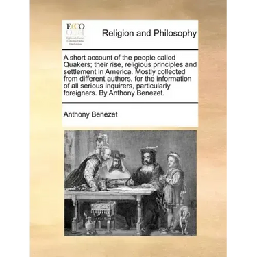 A Short Account of the People Called Quakers; Their Rise, Religious Principles and Settlement in America. Mostly Collected from Different Authors, for