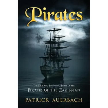 Pirates: The True and Surprising Story of the Pirates of the Caribbean
