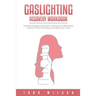 Gaslighting Recovery Workbook: Actionable Strategies and Exercises to Recognize The Manipulation, Overcome The Emotional Abuse and Healing From Traum