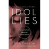 Idol Lies: Facing the Truth about Our Deepest Desires