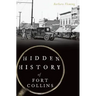 Hidden History of Fort Collins