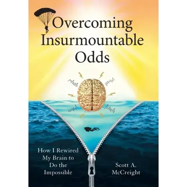 Overcoming Insurmountable Odds: How I Rewired My Brain to Do the Impossible