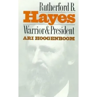 Rutherford B. Hayes: Warrior and President