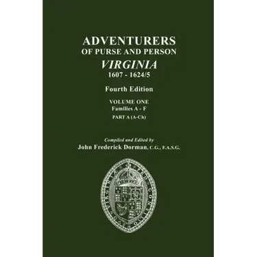 Adventurers of Purse and Person, Virginia, 1607-1624/5. Fourth Edition. Volume One, Families A-F, Part A