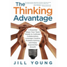 The Thinking Advantage: 4 Essential Steps Your Team Needs to Cultivate Collaboration, Leverage Creative Problem-Solving, and Enjoy Exponential Growth