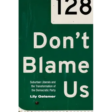 Don't Blame Us: Suburban Liberals and the Transformation of the Democratic Party