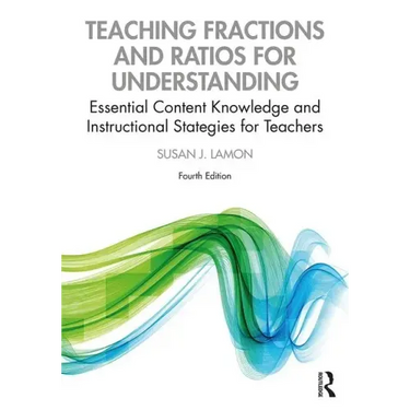 Teaching Fractions and Ratios for Understanding: Essential Content Knowledge and Instructional Strategies for Teachers