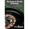 The System Is the Key at Roulette: A Practical Guide to Interpreting Occult Patterns and Winning at Casino Gaming