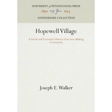 Hopewell Village: A Social and Economic History of an Iron-Making Community