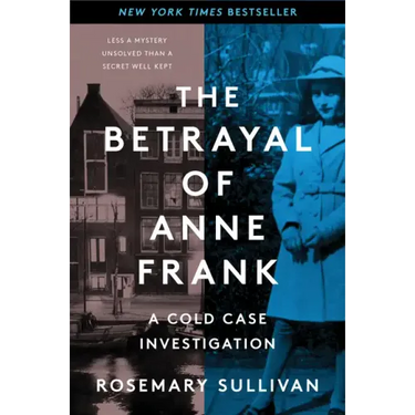 The Betrayal of Anne Frank: A Cold Case Investigation