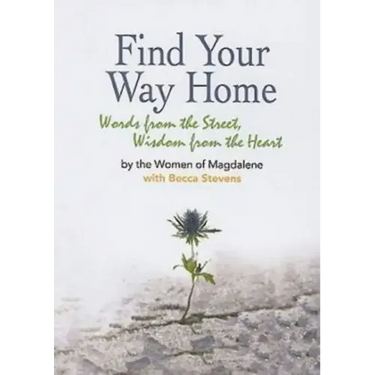 Find Your Way Home: Words from the Street, Wisdom from the Heart