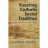 Enacting Catholic Social Tradition: The Deep Practice of Human Dignity